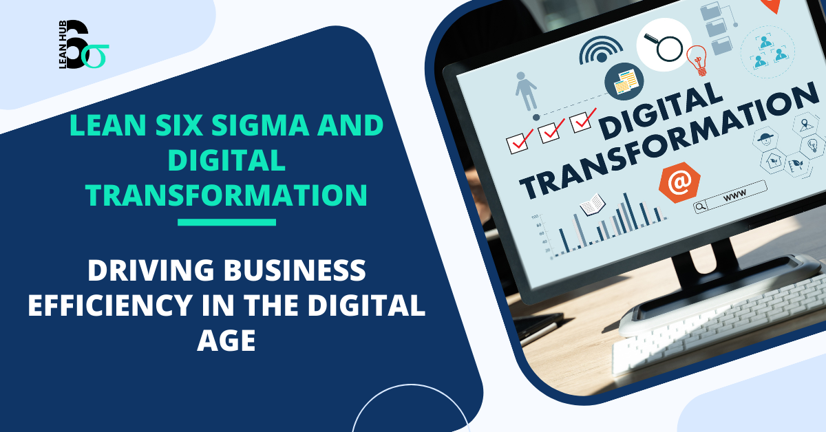 Lean Six Sigma and Digital Transformation: Driving Business Efficiency in the Digital Age