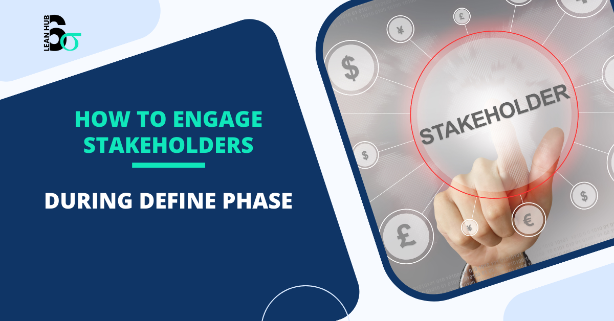 Engage Stakeholders Effectively During the Define Phase