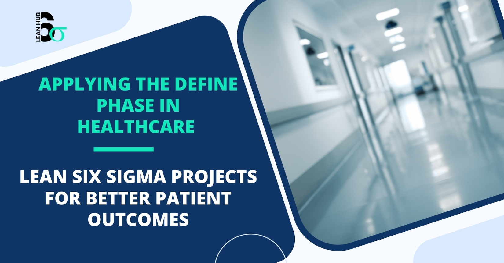 Applying the Define Phase in Healthcare Lean Six Sigma Projects for Better Patient Outcomes