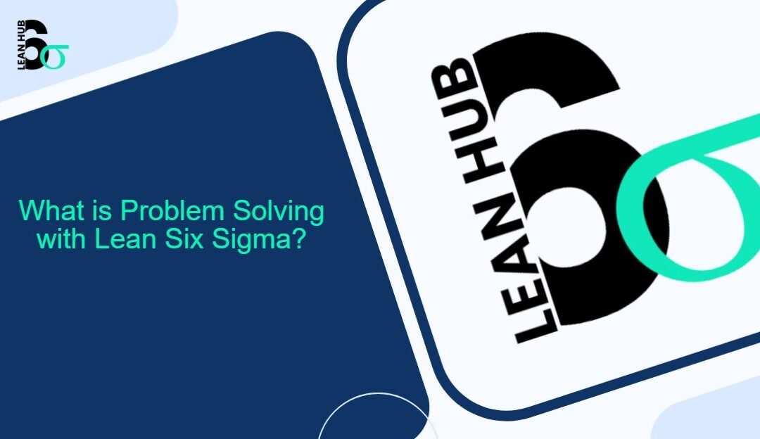 What is Problem Solving with Lean Six Sigma?