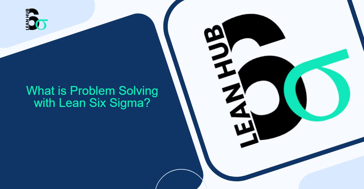 What is Problem Solving with Lean Six Sigma?