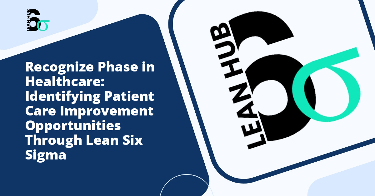 Recognize Phase in Healthcare: Identifying Patient Care Improvement Opportunities Through Lean Six Sigma