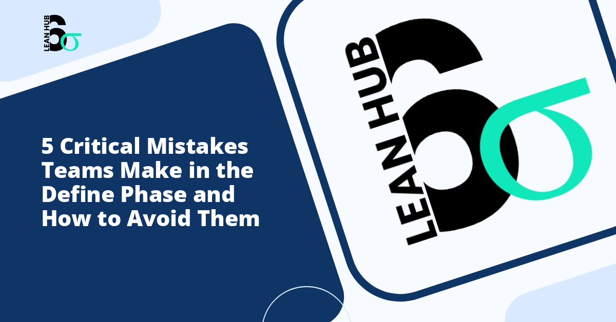 5 Critical Mistakes Teams Make in the Define Phase and How to Avoid Them