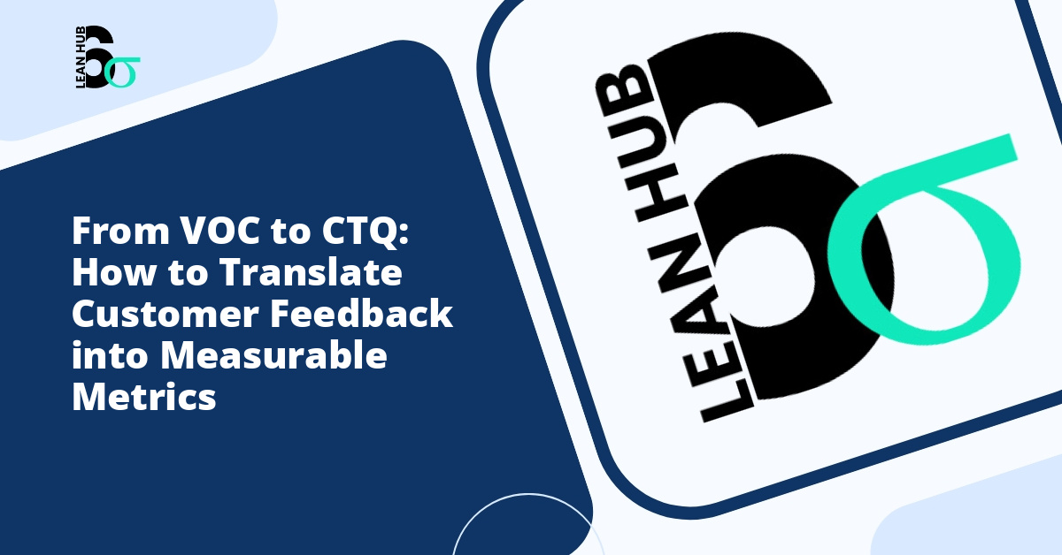 From VOC to CTQ: How to Translate Customer Feedback into Measurable Metrics