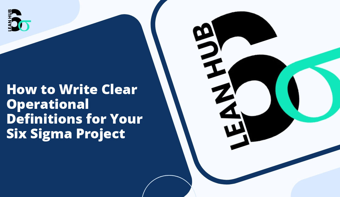 How to Write Clear Operational Definitions for Your Six Sigma Project