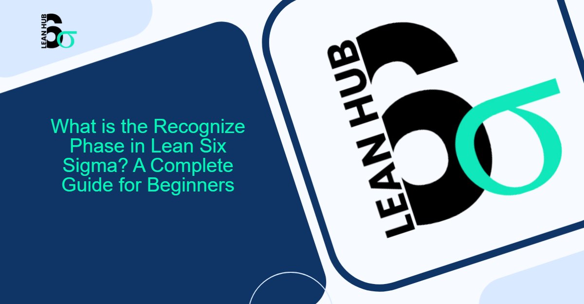 What is the Recognize Phase in Lean Six Sigma? A Complete Guide for Beginners