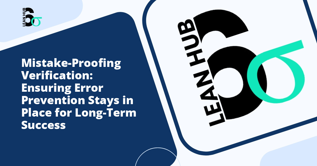 Mistake-Proofing Verification: Ensuring Error Prevention Stays in Place for Long-Term Success