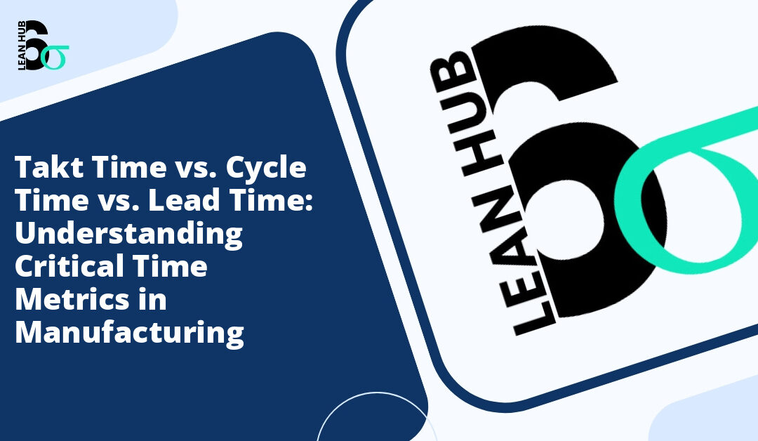 Takt Time vs. Cycle Time vs. Lead Time: Understanding Critical Time Metrics in Manufacturing
