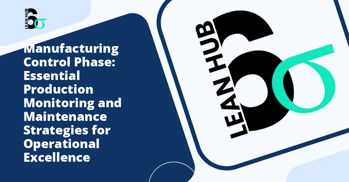 Manufacturing Control Phase: Essential Production Monitoring and Maintenance Strategies for Operational Excellence