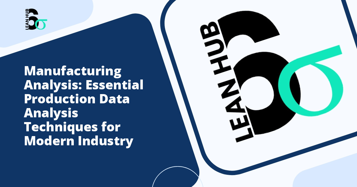 Manufacturing Analysis: Essential Production Data Analysis Techniques for Modern Industry