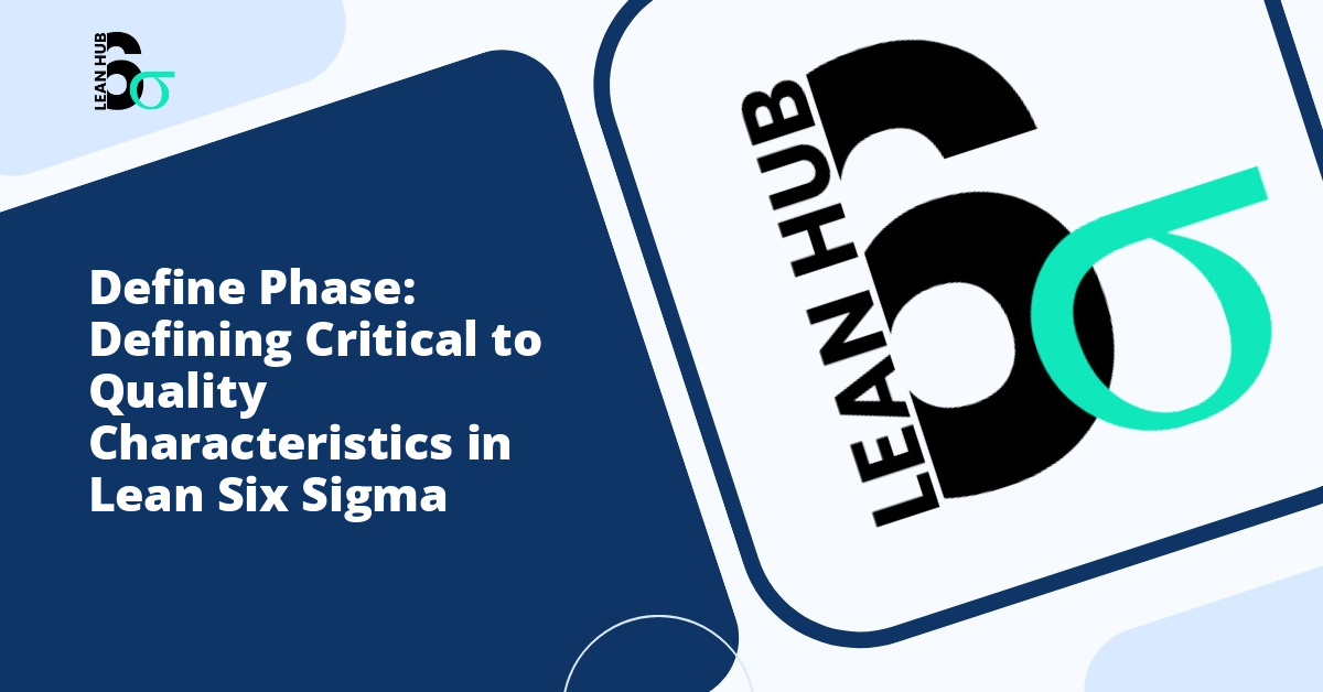 Define Phase: Defining Critical to Quality Characteristics in Lean Six Sigma
