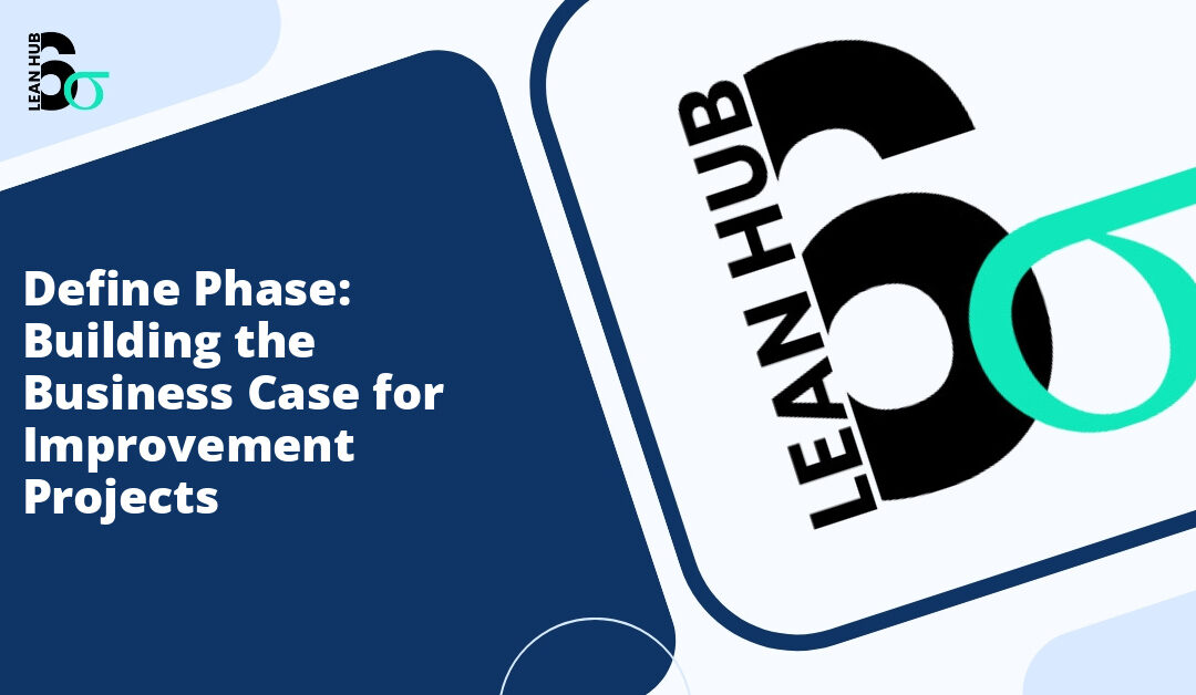 Define Phase: Building the Business Case for Improvement Projects