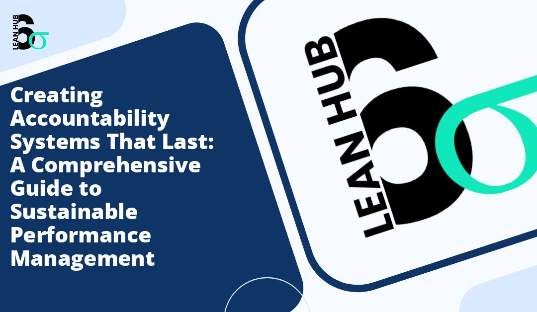 Creating Accountability Systems That Last: A Comprehensive Guide to Sustainable Performance Management