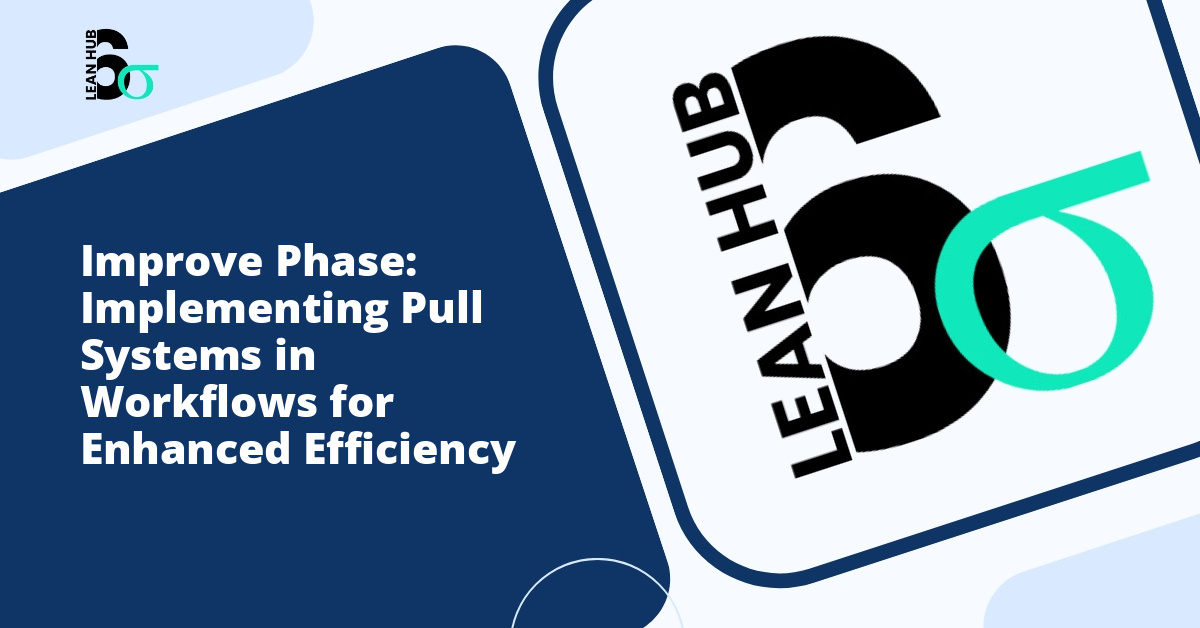 Improve Phase: Implementing Pull Systems in Workflows for Enhanced Efficiency