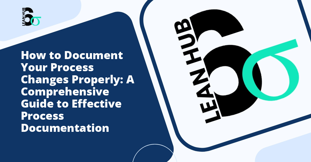 How to Document Your Process Changes Properly: A Comprehensive Guide to Effective Process Documentation