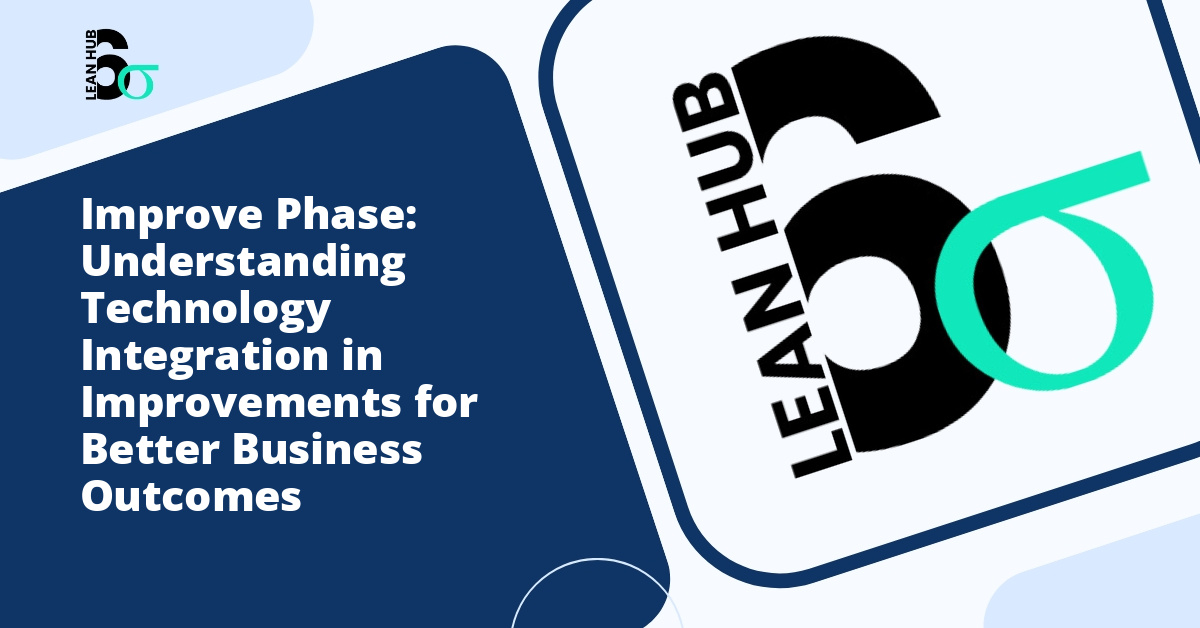 Improve Phase: Understanding Technology Integration in Improvements for Better Business Outcomes