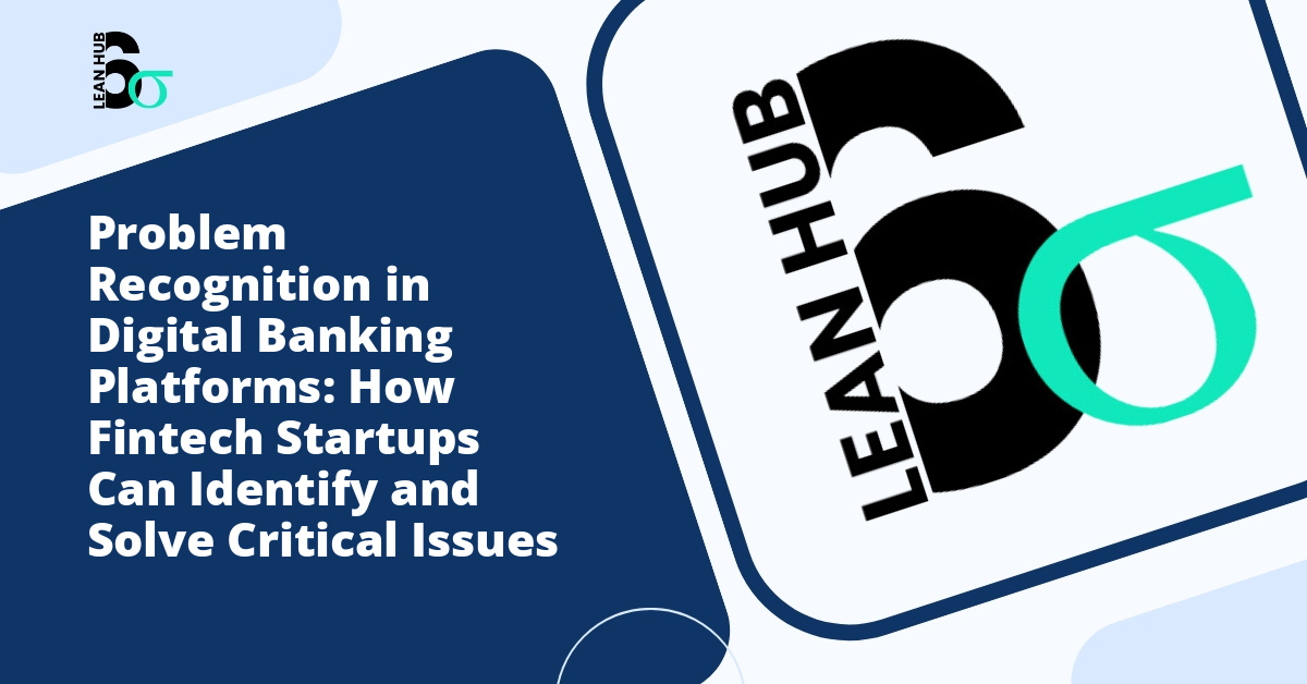 Problem Recognition in Digital Banking Platforms: How Fintech Startups Can Identify and Solve Critical Issues