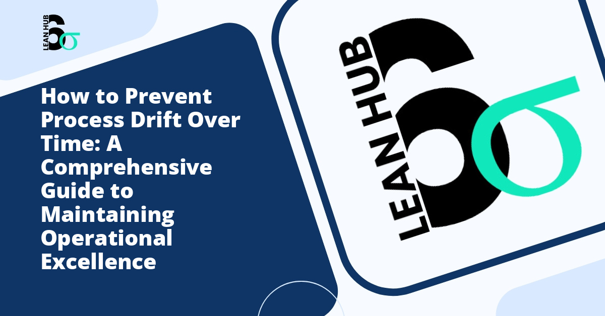 How to Prevent Process Drift Over Time: A Comprehensive Guide to Maintaining Operational Excellence