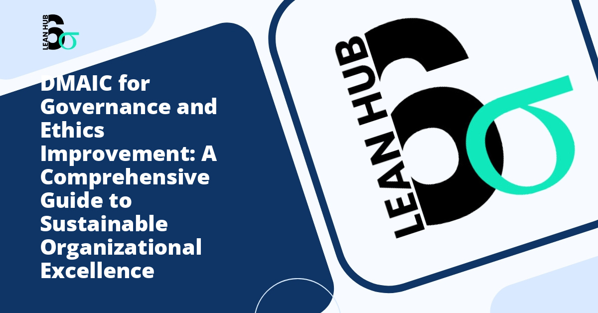 DMAIC for Governance and Ethics Improvement: A Comprehensive Guide to Sustainable Organizational Excellence