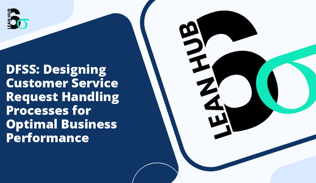 DFSS: Designing Customer Service Request Handling Processes for Optimal Business Performance