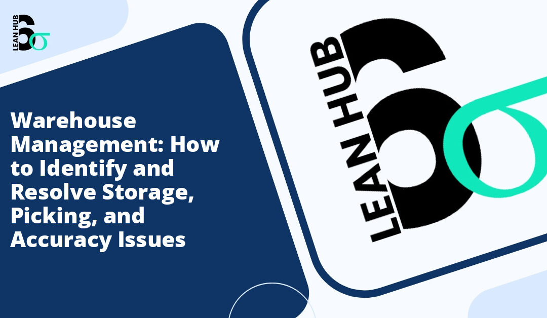 Warehouse Management: How to Identify and Resolve Storage, Picking, and Accuracy Issues