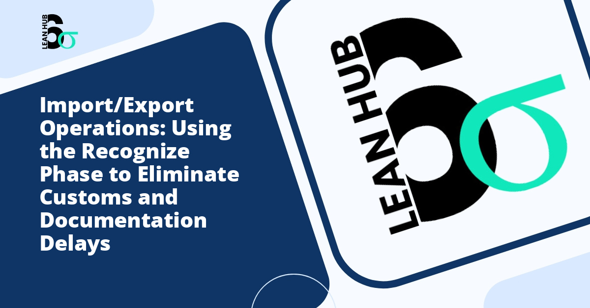 Import/Export Operations: Using the Recognize Phase to Eliminate Customs and Documentation Delays