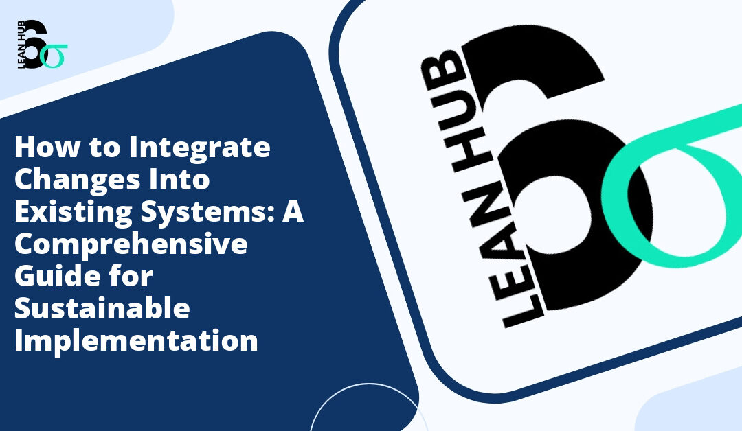 How to Integrate Changes Into Existing Systems: A Comprehensive Guide for Sustainable Implementation