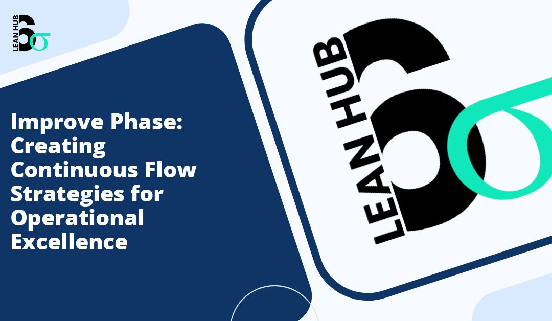 Improve Phase: Creating Continuous Flow Strategies for Operational Excellence