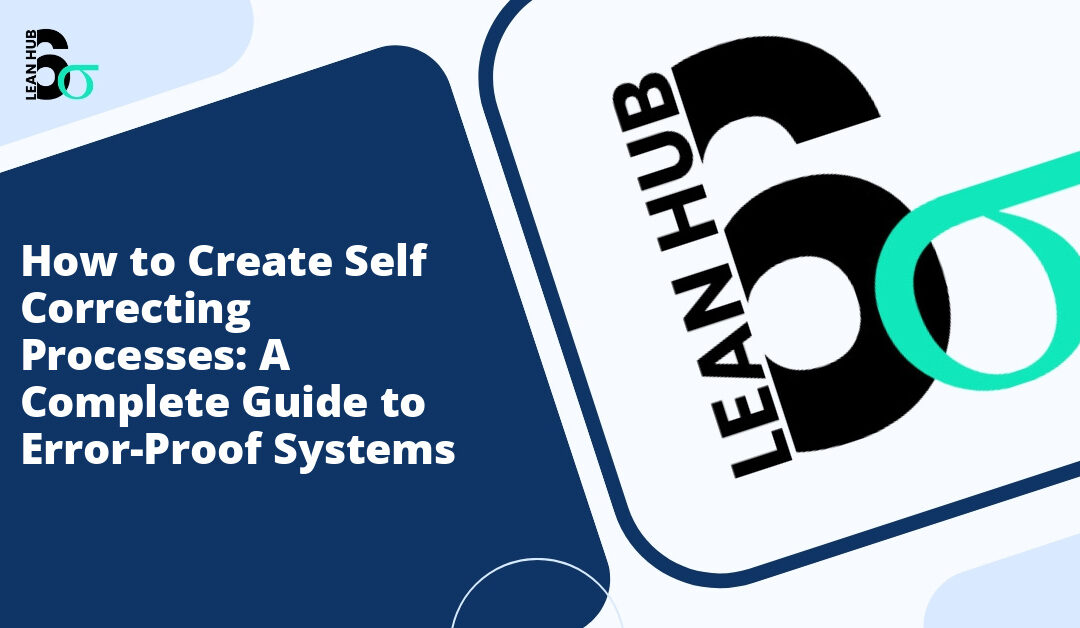 How to Create Self Correcting Processes: A Complete Guide to Error-Proof Systems