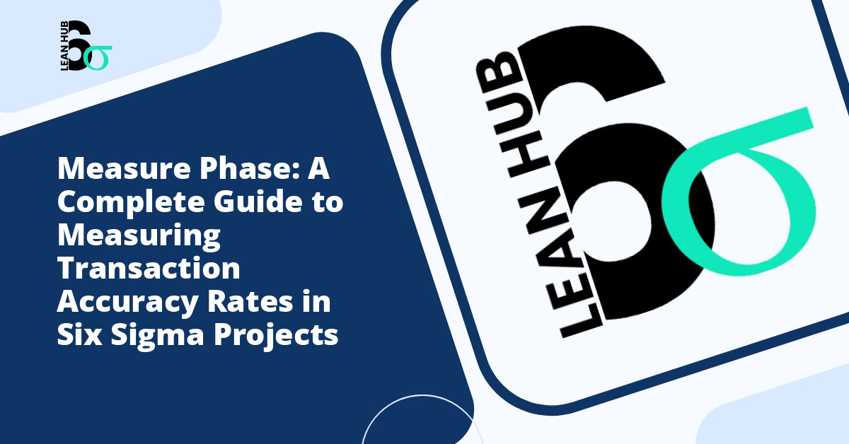 Measure Phase: A Complete Guide to Measuring Transaction Accuracy Rates in Six Sigma Projects