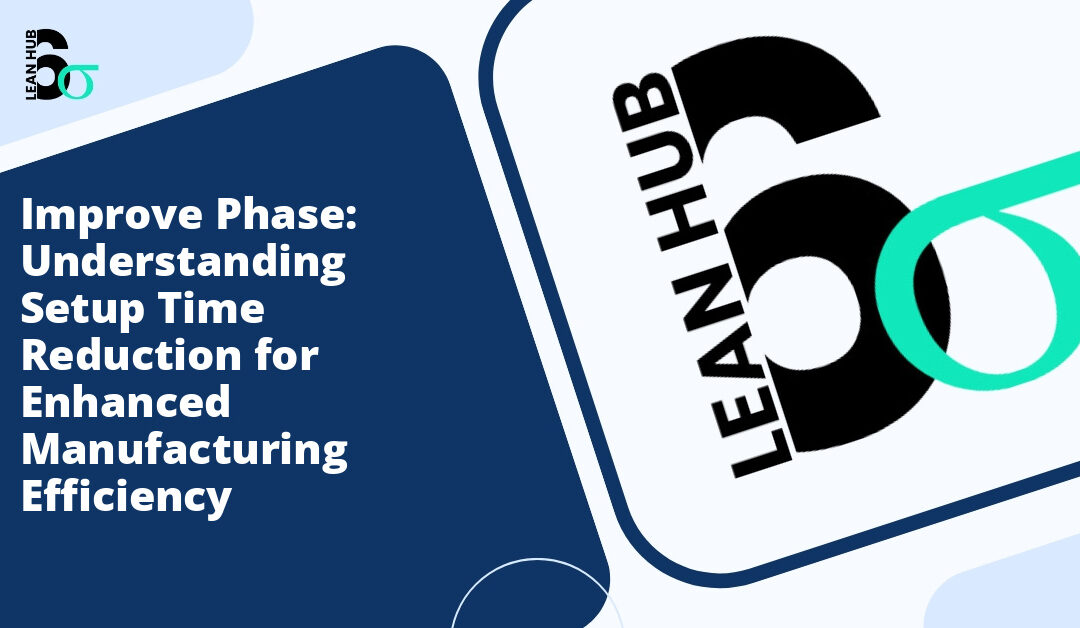 Improve Phase: Understanding Setup Time Reduction for Enhanced Manufacturing Efficiency