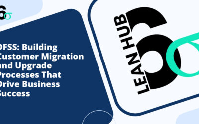 DFSS: Building Customer Migration and Upgrade Processes That Drive Business Success