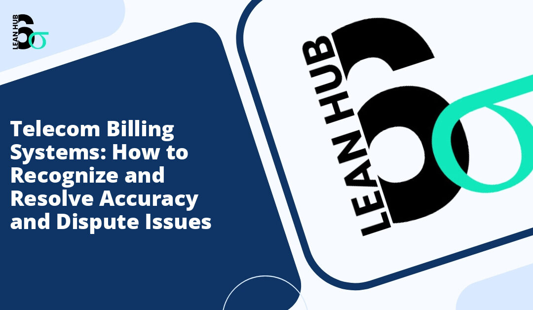 Telecom Billing Systems: How to Recognize and Resolve Accuracy and Dispute Issues