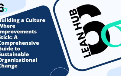 Building a Culture Where Improvements Stick: A Comprehensive Guide to Sustainable Organizational Change