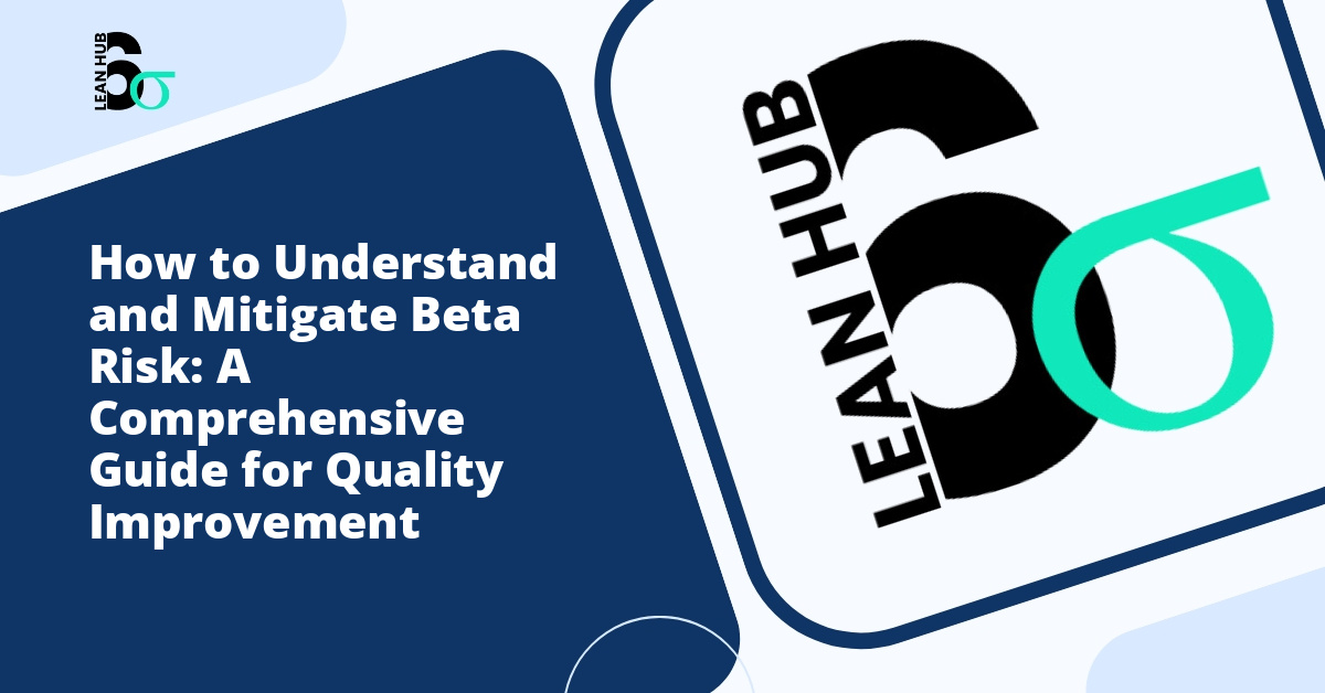 How to Understand and Mitigate Beta Risk: A Comprehensive Guide for Quality Improvement