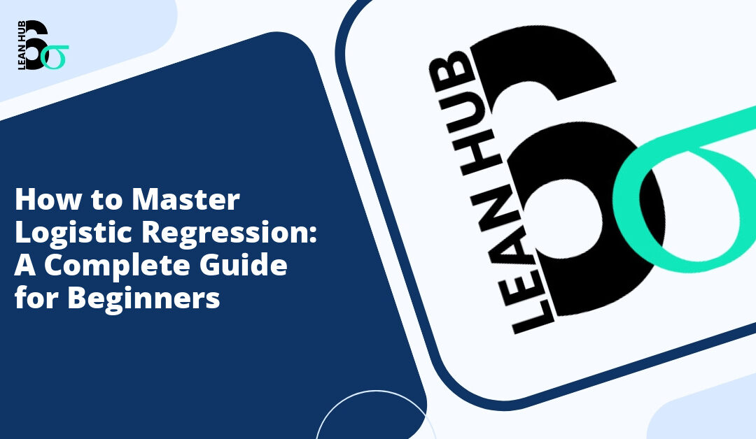 How to Master Logistic Regression: A Complete Guide for Beginners