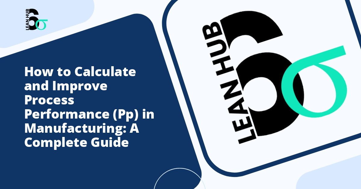 How to Calculate and Improve Process Performance (Pp) in Manufacturing: A Complete Guide