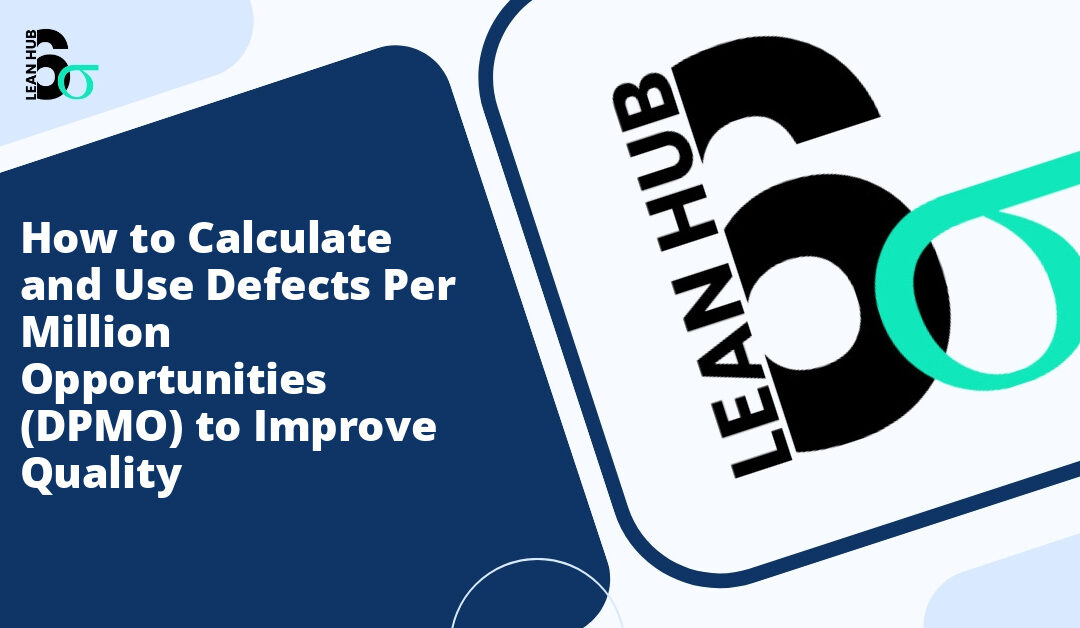 How to Calculate and Use Defects Per Million Opportunities (DPMO) to Improve Quality
