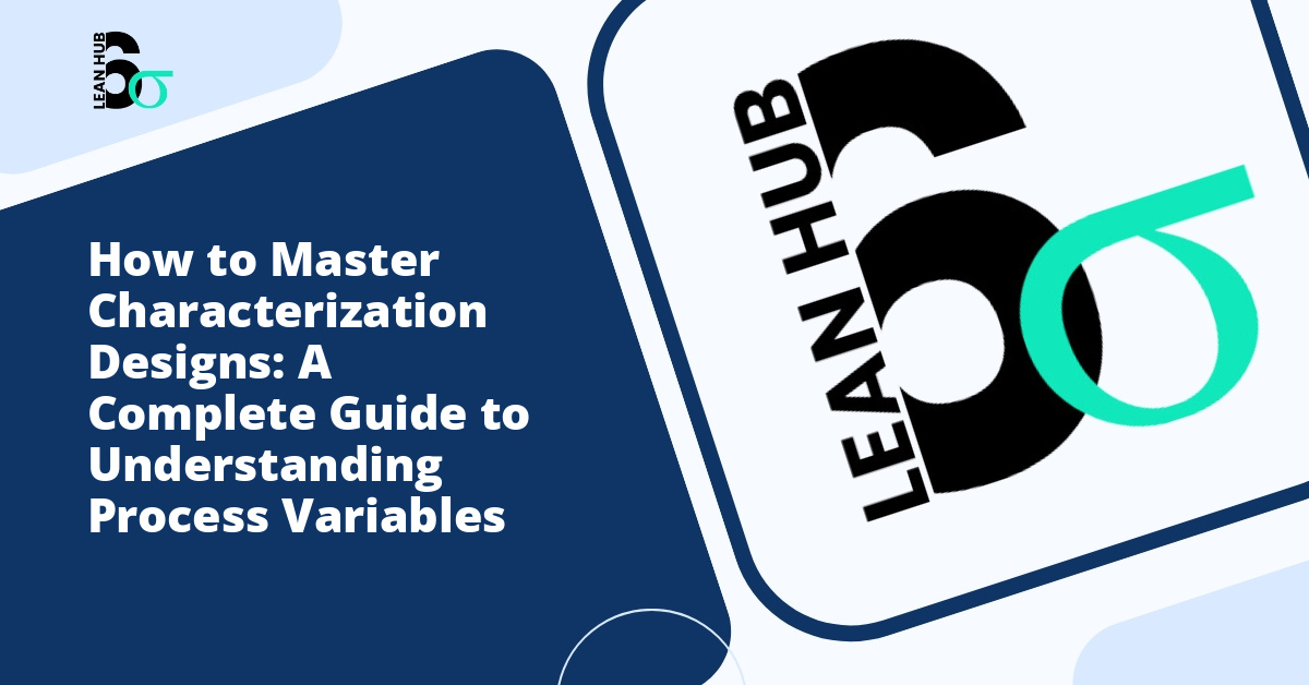 How to Master Characterization Designs: A Complete Guide to Understanding Process Variables