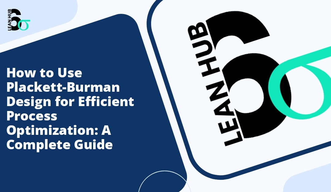 How to Use Plackett-Burman Design for Efficient Process Optimization: A Complete Guide