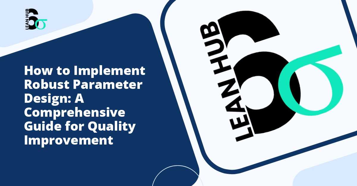 How to Implement Robust Parameter Design: A Comprehensive Guide for Quality Improvement