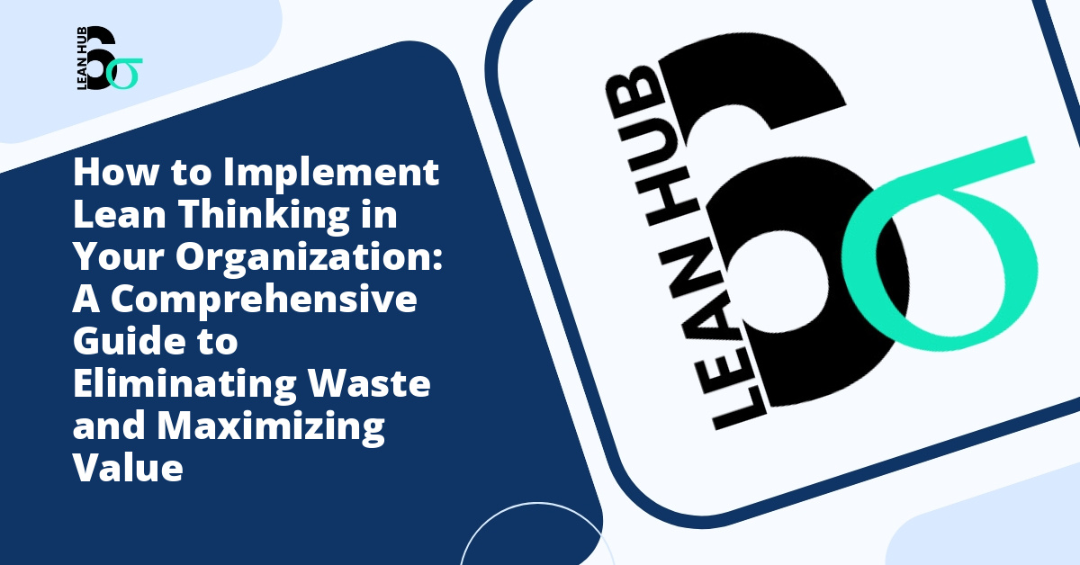 How to Implement Lean Thinking in Your Organization: A Comprehensive Guide to Eliminating Waste and Maximizing Value