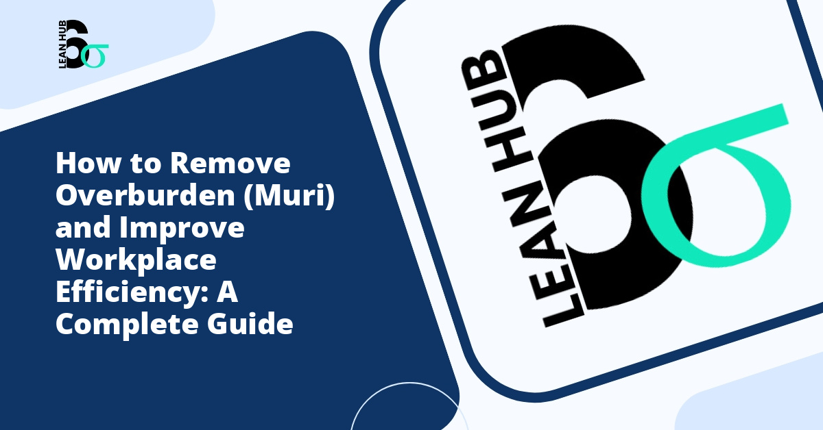 How to Remove Overburden (Muri) and Improve Workplace Efficiency: A Complete Guide