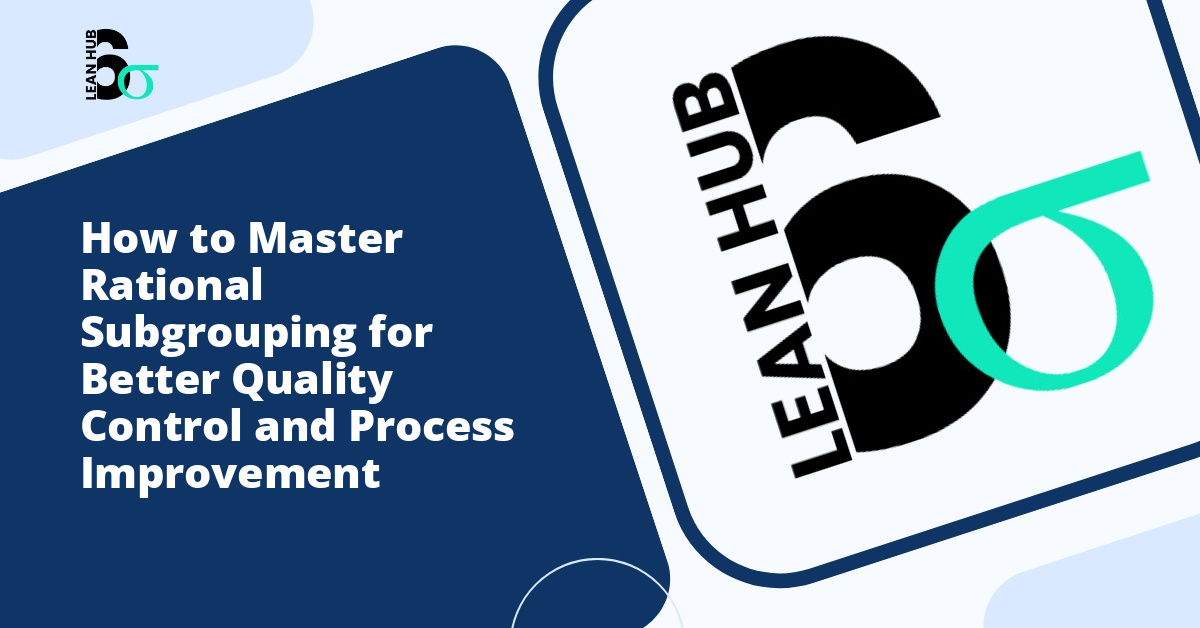 How to Master Rational Subgrouping for Better Quality Control and Process Improvement