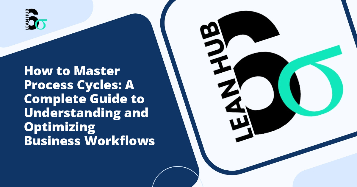 How to Master Process Cycles: A Complete Guide to Understanding and Optimizing Business Workflows