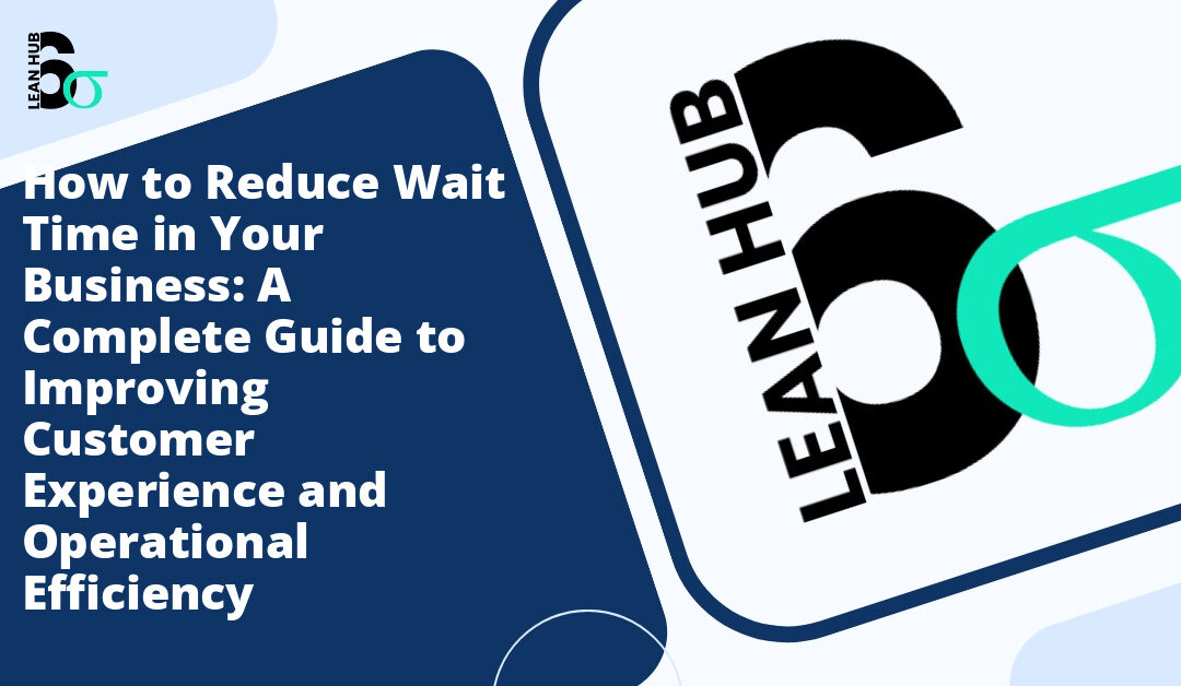 How to Reduce Wait Time in Your Business: A Complete Guide to Improving Customer Experience and Operational Efficiency