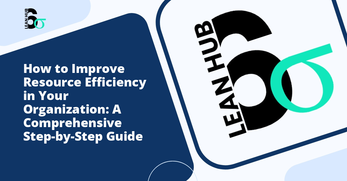 How to Improve Resource Efficiency in Your Organization: A Comprehensive Step-by-Step Guide