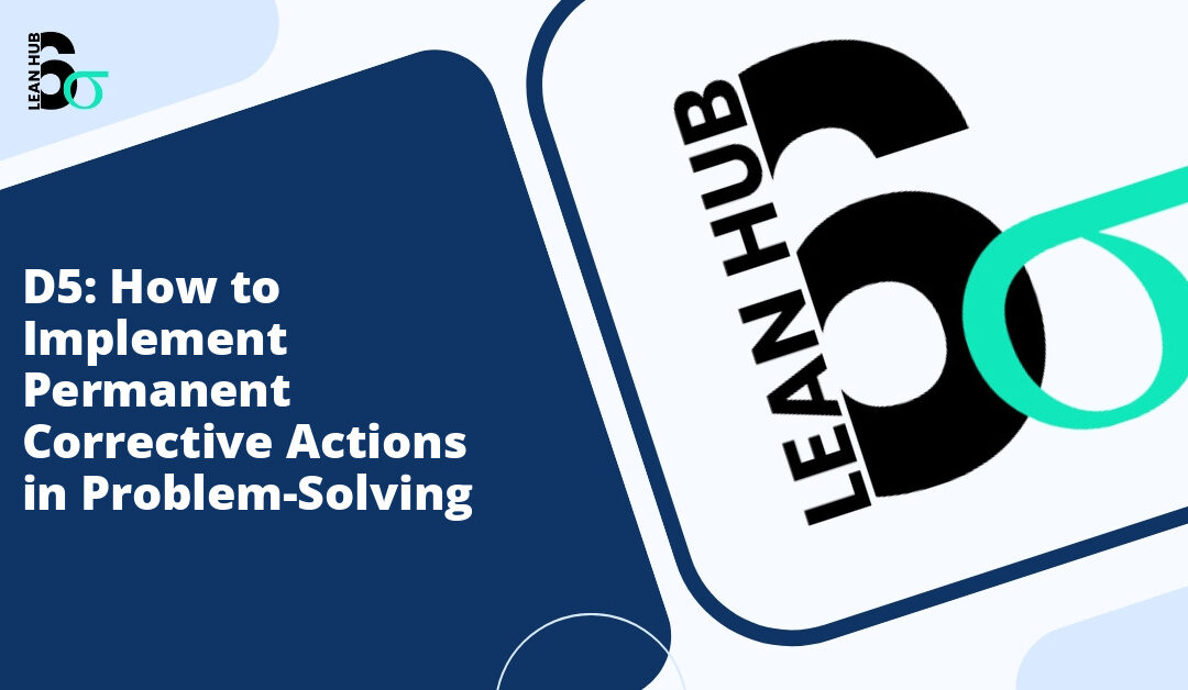 D5: How to Implement Permanent Corrective Actions in Problem-Solving