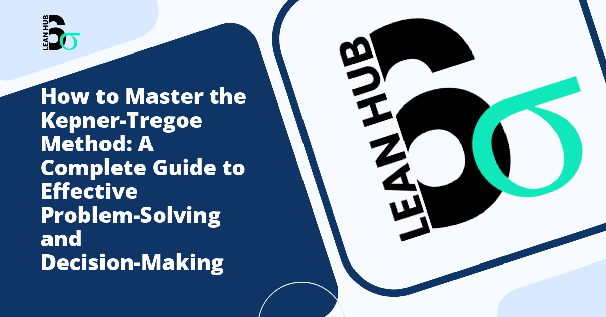 How to Master the Kepner-Tregoe Method: A Complete Guide to Effective Problem-Solving and Decision-Making