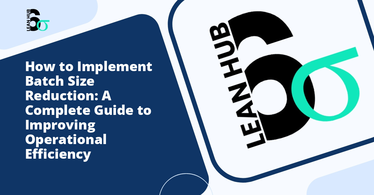 How to Implement Batch Size Reduction: A Complete Guide to Improving Operational Efficiency